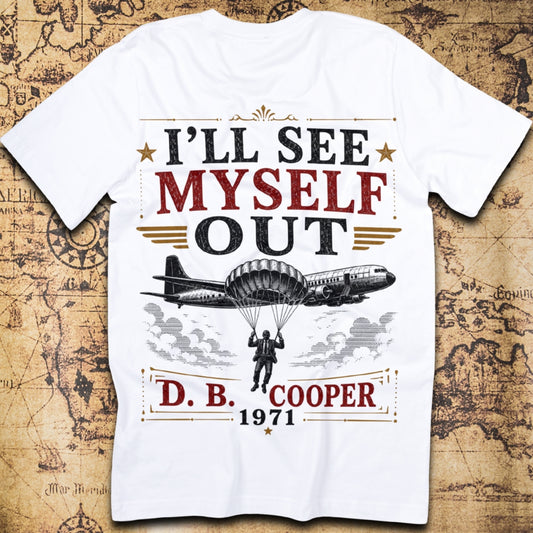 I'll See Myself Out - D. B. Cooper T-Shirt