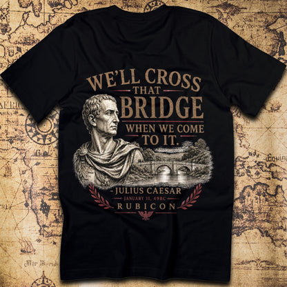 We'll Cross That Bridge When We Come To It, Julius Caesar Rubicon T-Shirt