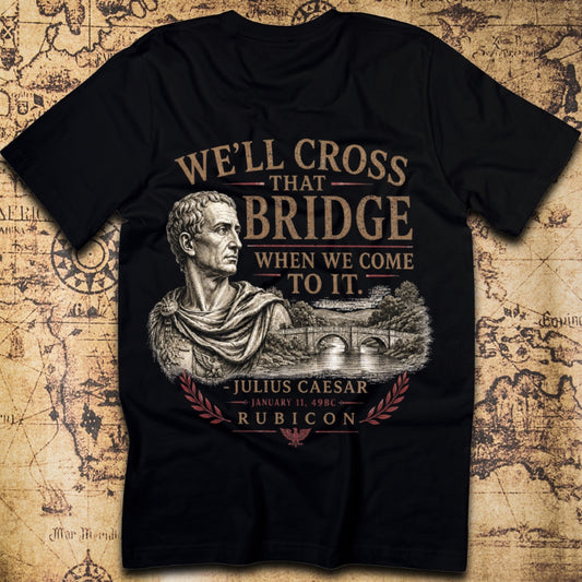 We'll Cross That Bridge When We Come To It, Julius Caesar Rubicon T-Shirt