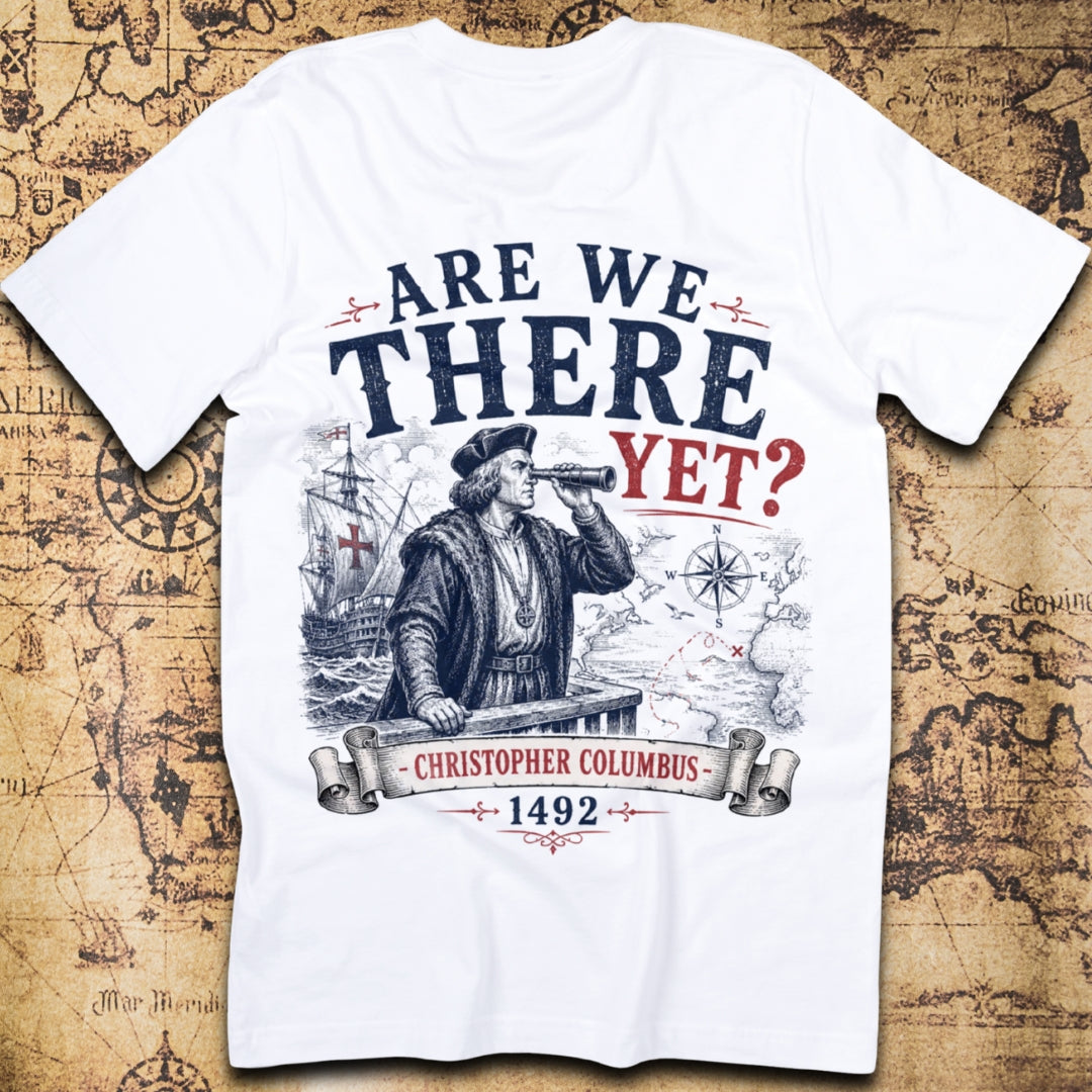 Are We There Yet, Christopher Columbus 1492 T-Shirt