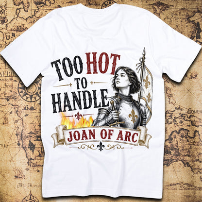 Too Hot to Handle - Joan of Arc T-Shirt