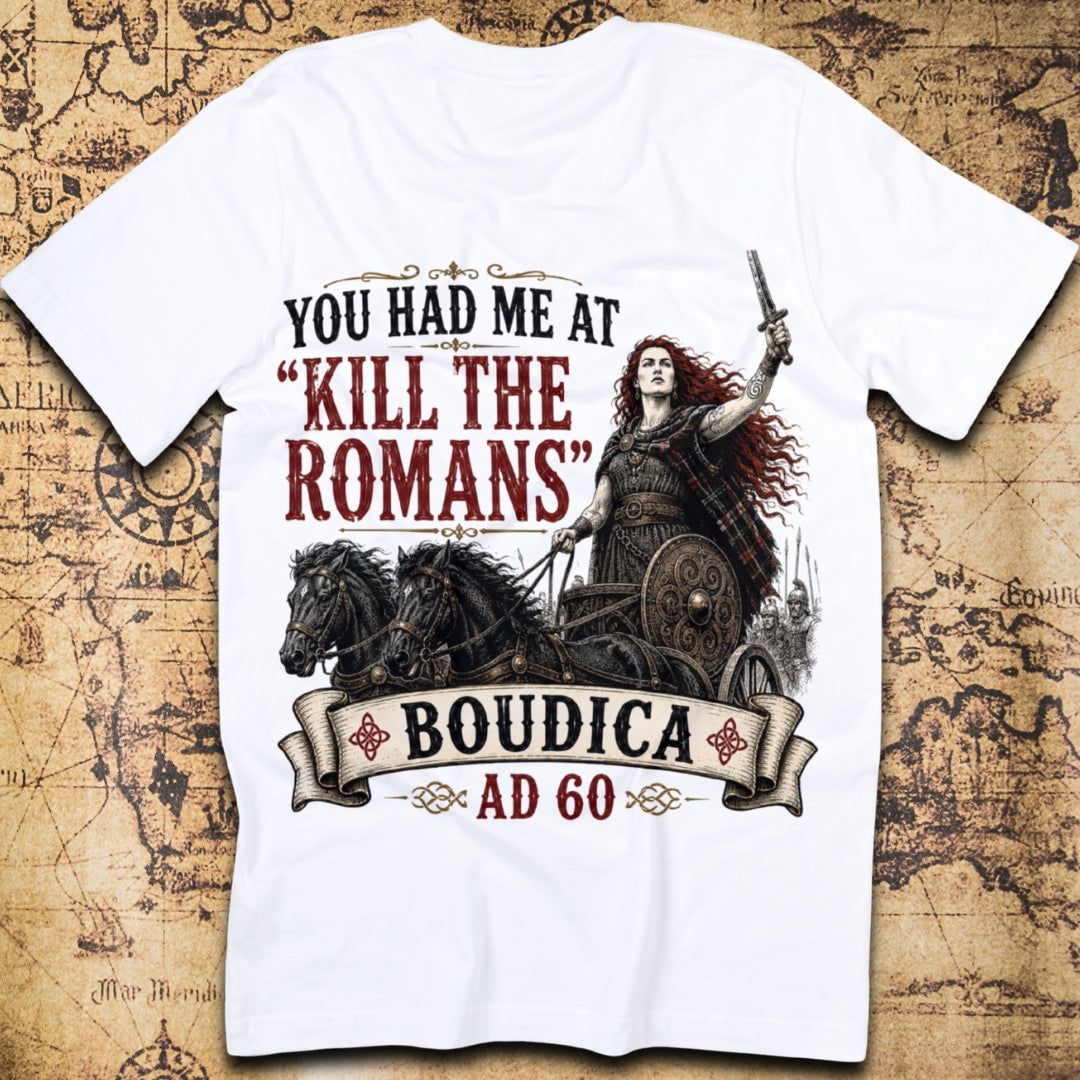 You Had Me At "Kill The Romans" - Boudica T-Shirt