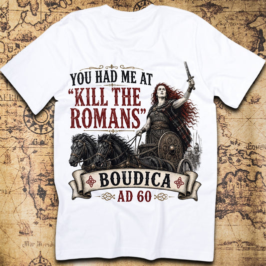 You Had Me At "Kill The Romans" - Boudica T-Shirt