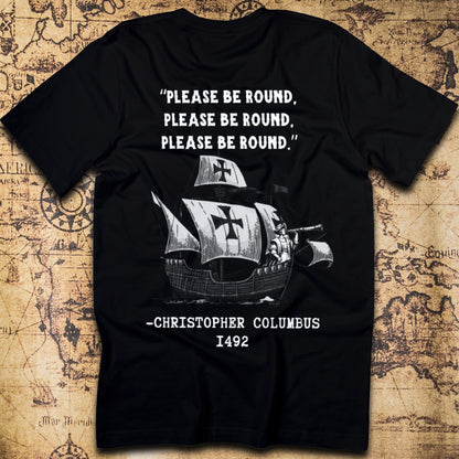 Please Be Round – Christopher Columbus T-Shirt
