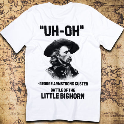 George Custer “Uh-Oh” Little Bighorn T-Shirt