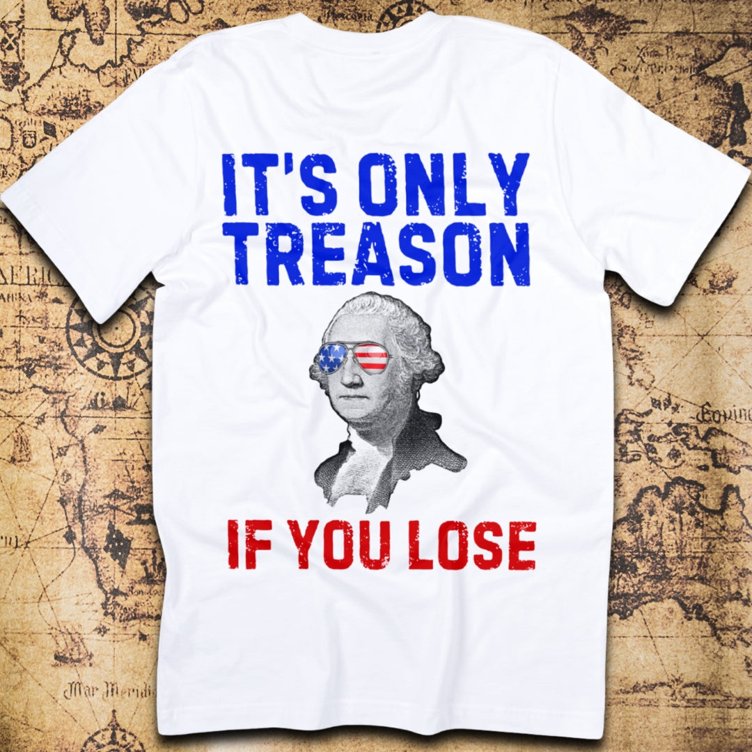 It's Only Treason If You Lose - George Washington T-Shirt
