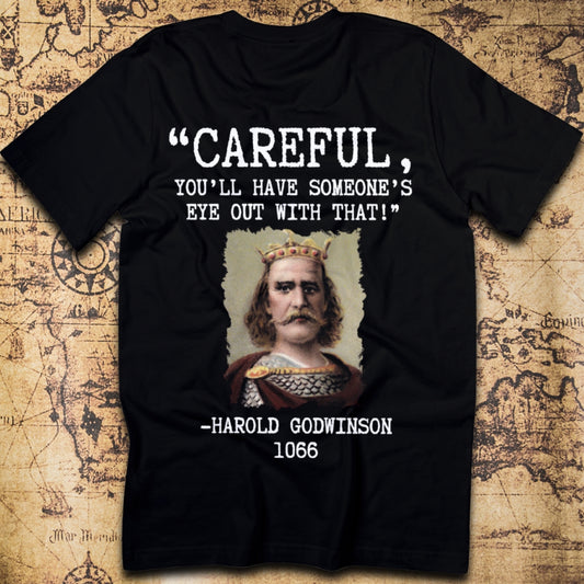 Careful, You’ll Have Someone’s Eye Out! – Harold Godwinson (t-shirt)