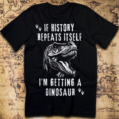 I'm Getting A Dinosaur - History T-Shirt