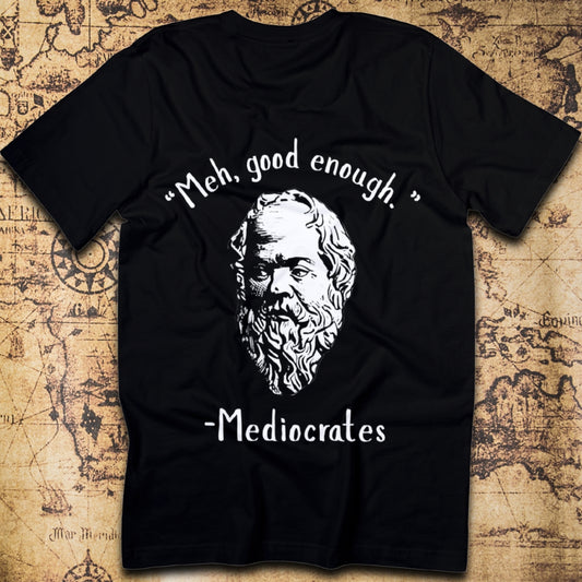 "Meh, good enough." - Mediocrates T-Shirt