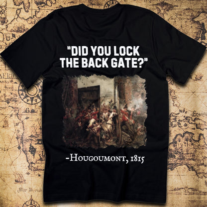 Did You Lock the Back Gate? – Hougoumont T-Shirt