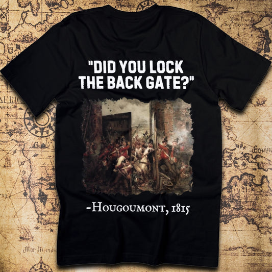 Did You Lock the Back Gate? – Hougoumont T-Shirt
