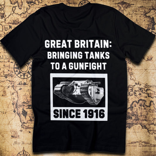 Bringing Tanks to a Gunfight Since 1916 - Britain T-Shirt