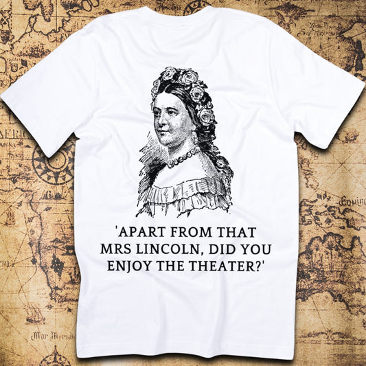Did You Enjoy the Theater, Mrs. Lincoln? T-Shirt