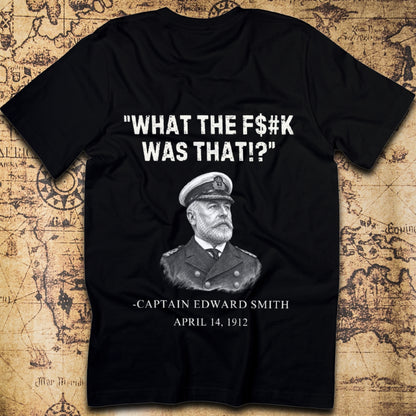 “What The F$#k Was That!?” Titanic 1912 T-Shirt