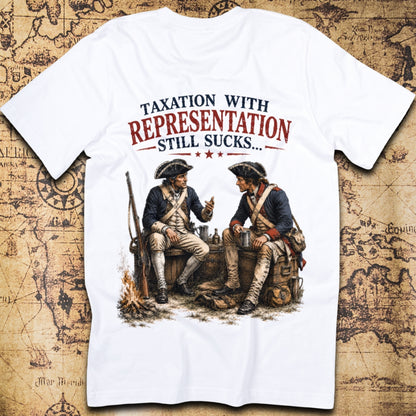 Taxation with Representation Still Sucks T-Shirt