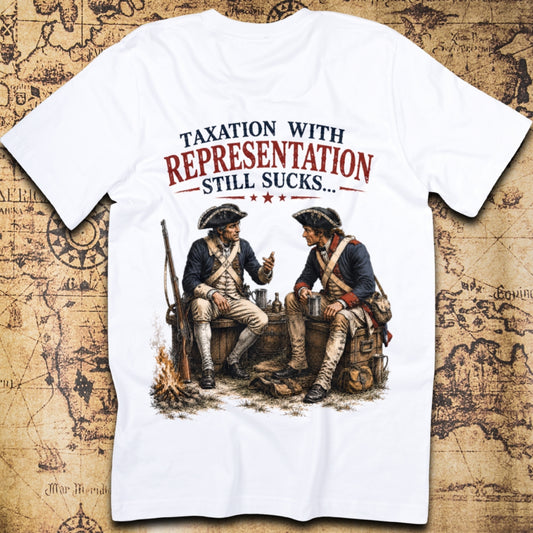Taxation with Representation Still Sucks T-Shirt