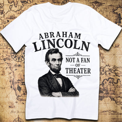 Abraham Lincoln Not a Fan of Theater – History Meme T-Shirt