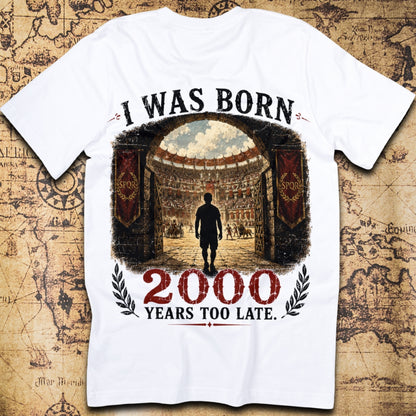 I Was Born 2000 Years Too Late Roman Colosseum T-Shirt