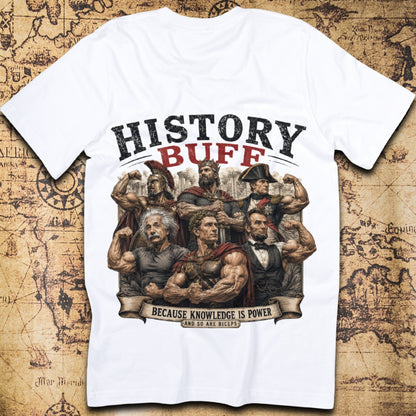 History Buff Because Knowledge Is Power And So Are Biceps T-Shirt