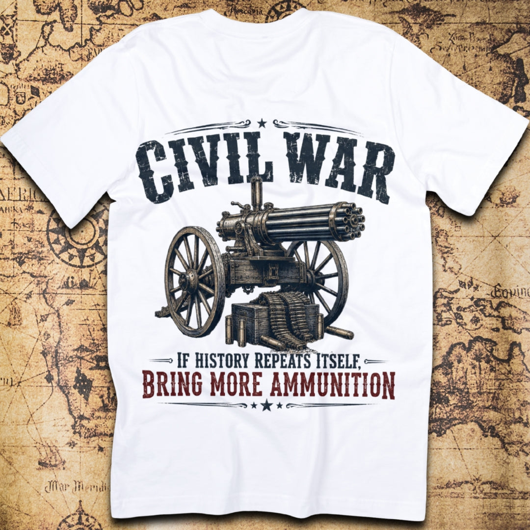 Civil War If History Repeats Itself Bring More Ammunition T-Shirt