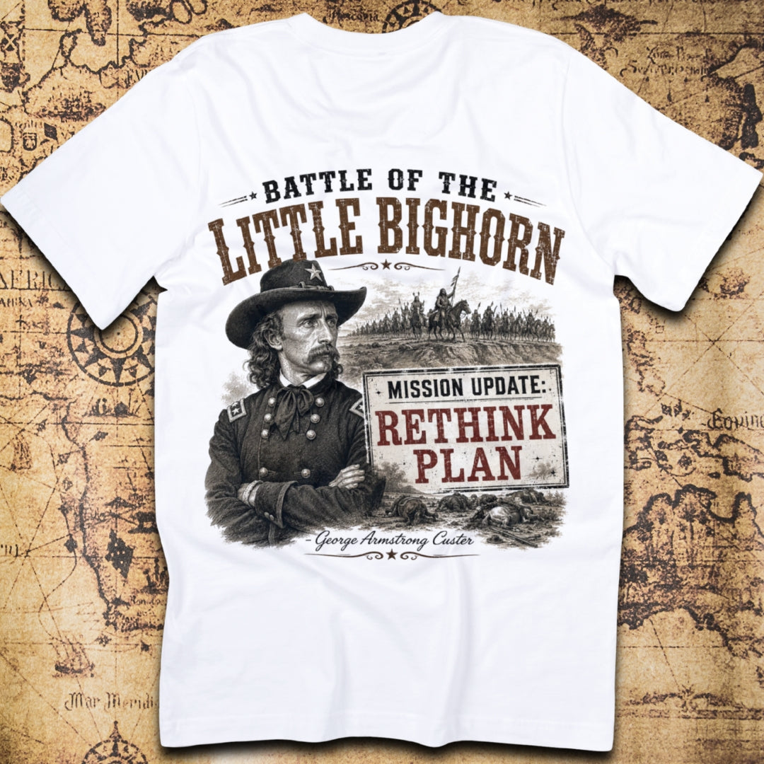 Battle of the Little Bighorn Mission Update Rethink Plan Custer T-Shirt
