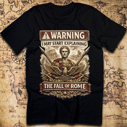 Warning: I May Start Explaining the Fall of Rome T-Shirt