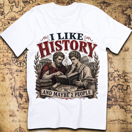 I Like History and Maybe 2 People — History Lover T-Shirt