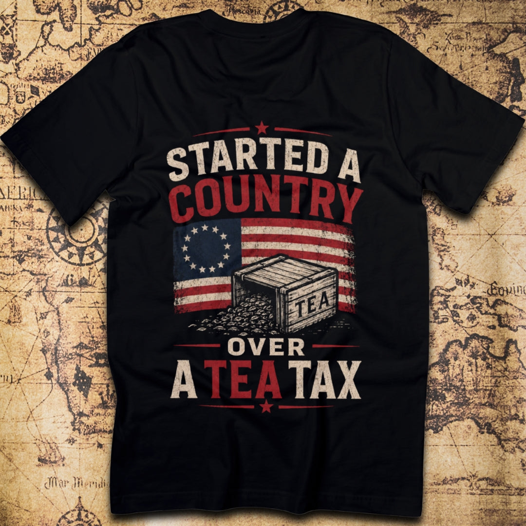 Started a Country Over a Tea Tax — American Revolution T-Shirt
