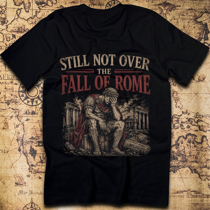 Still Not Over the Fall of Rome — Ancient Rome T-Shirt
