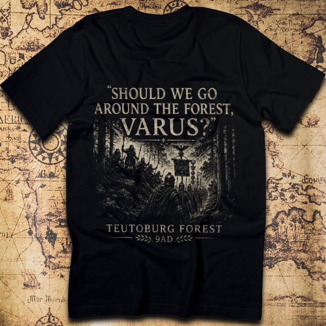 Should We Go Around the Forest, Varus? — Teutoburg Forest 9 AD T-Shirt