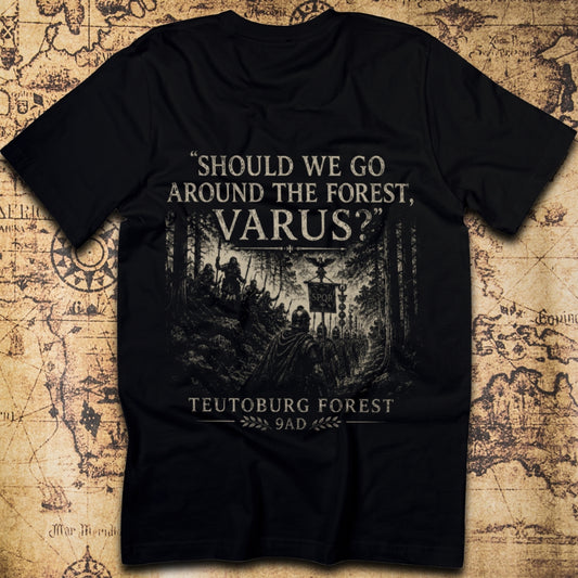 Should We Go Around the Forest, Varus? — Teutoburg Forest 9 AD T-Shirt