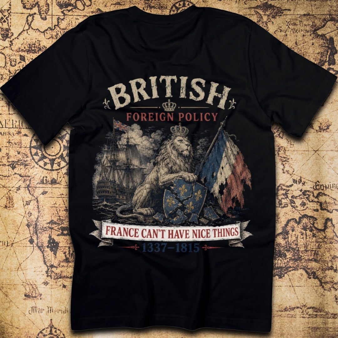 British Foreign Policy – France Can't Have Nice Things T-Shirt