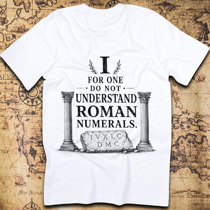 I For One Do Not Understand Roman Numerals T-Shirt