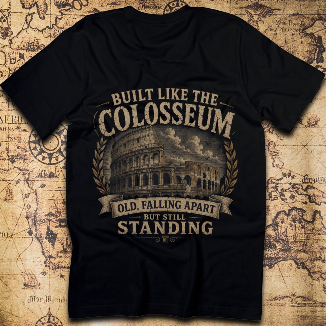 Built Like The Colosseum, Old Falling Apart But Still Standing T-Shirt