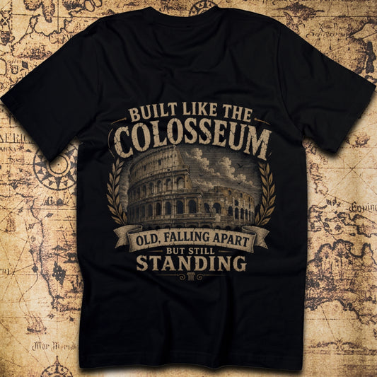 Built Like The Colosseum, Old Falling Apart But Still Standing T-Shirt