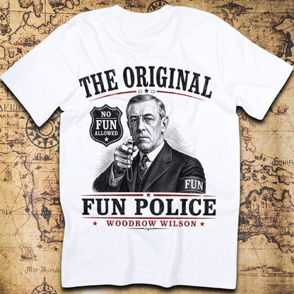 The Original Fun Police Woodrow Wilson T-Shirt
