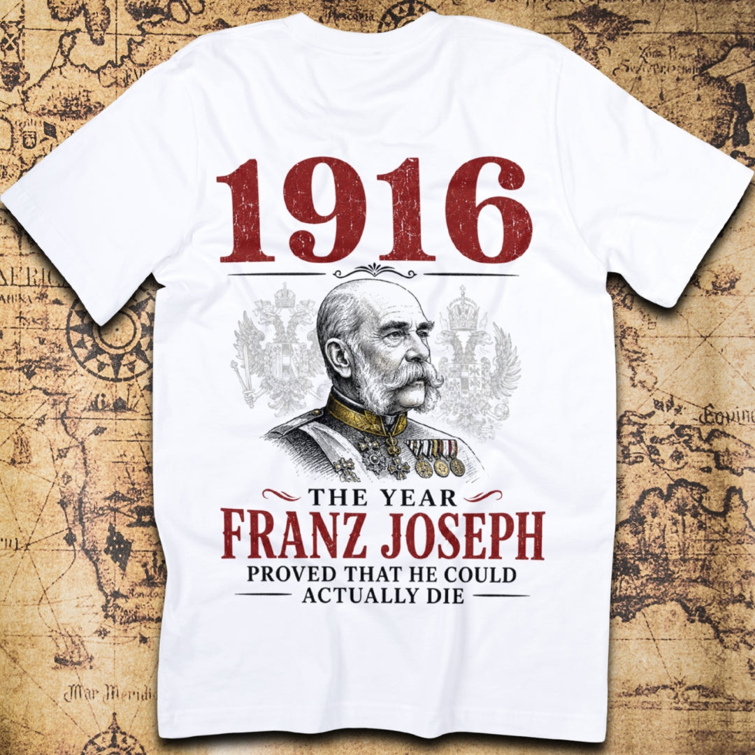 1916 The Year Franz Joseph Proved That He Could Actually Die T-Shirt