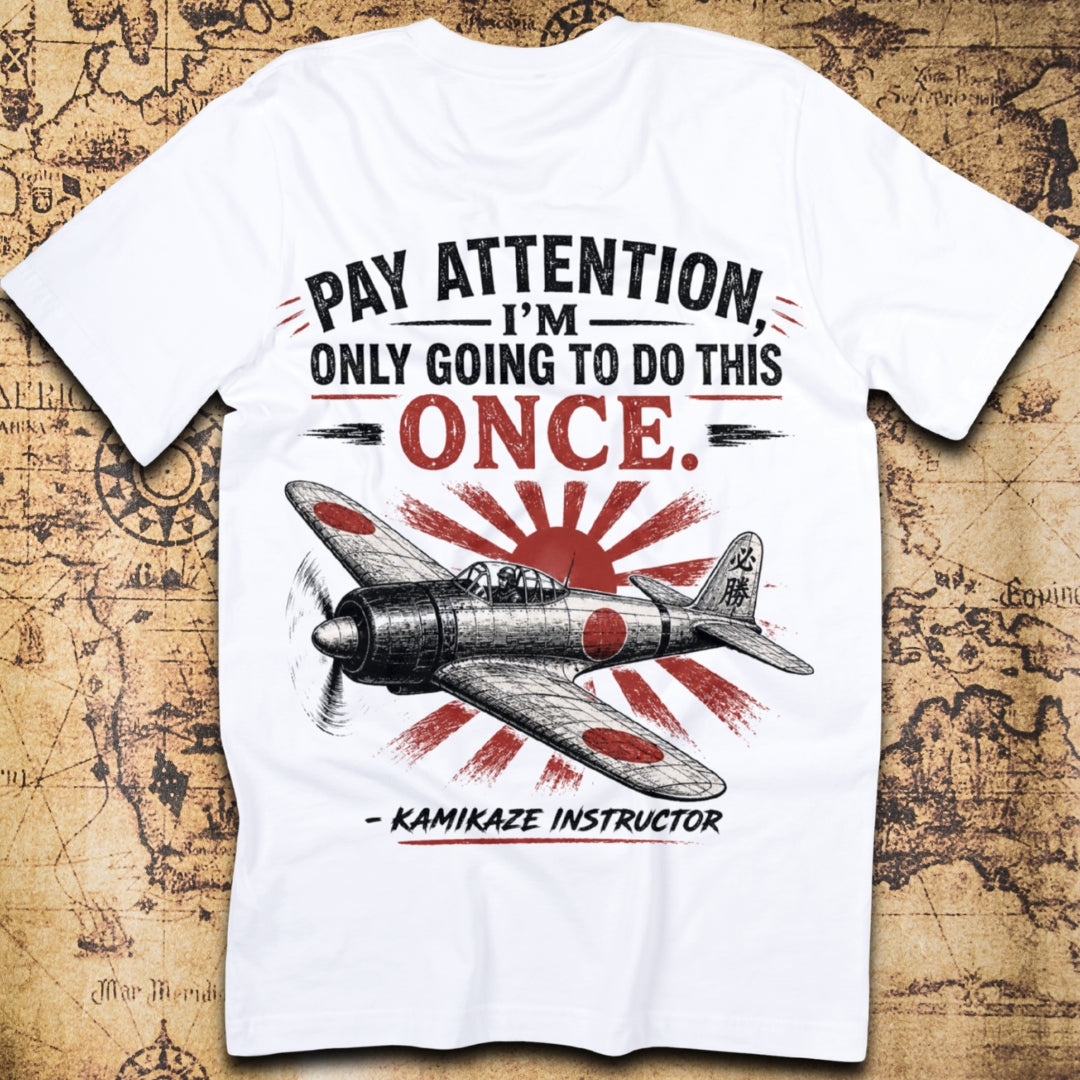 Pay Attention I'm Only Going To Do This Once Kamikaze T-Shirt