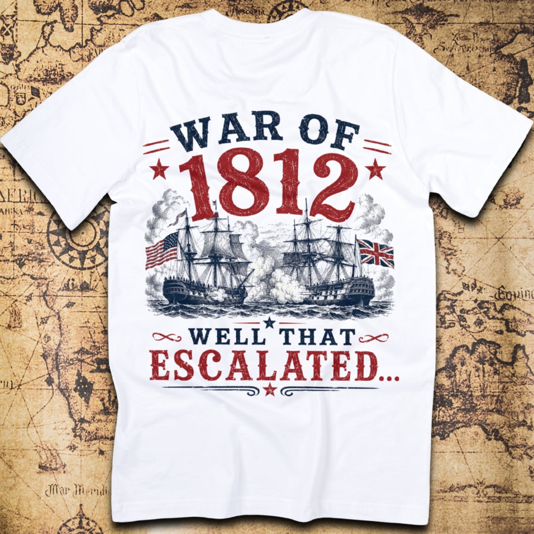 War Of 1812 Well That Escalated T-Shirt