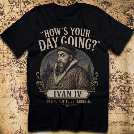 How's Your Day Going? - Ivan IV T-Shirt