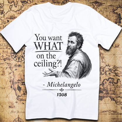 You Want WHAT On The Ceiling?! Michelangelo T-Shirt
