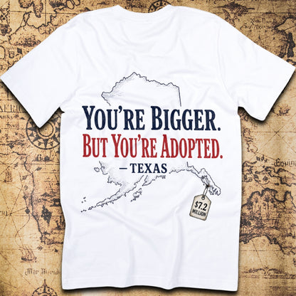 You're Bigger. But You're Adopted. T-Shirt
