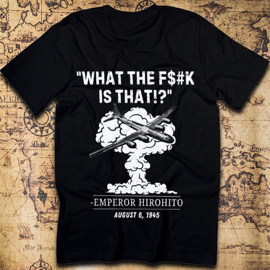 What The F#$k Is That?! WWII Hiroshima Dark Humor T-Shirt