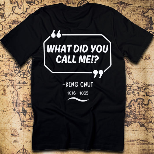 “What Did You Call Me?” King Cnut (Viking History Joke Tee) T-Shirt