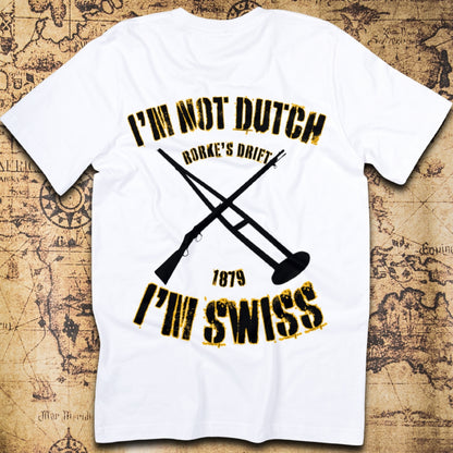 I’m Not Dutch, I’m Swiss (Zulu 1964 Schiess Joke) T-Shirt