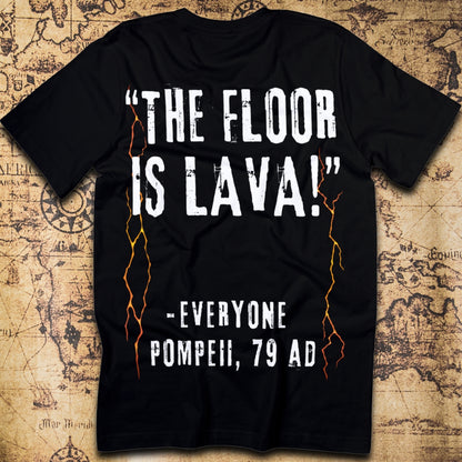 The Floor Is Lava – Everyone, Pompeii 79 AD T-Shirt