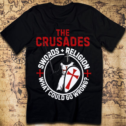 The Crusades – Swords & Religion, What Could Go Wrong? T-Shirt