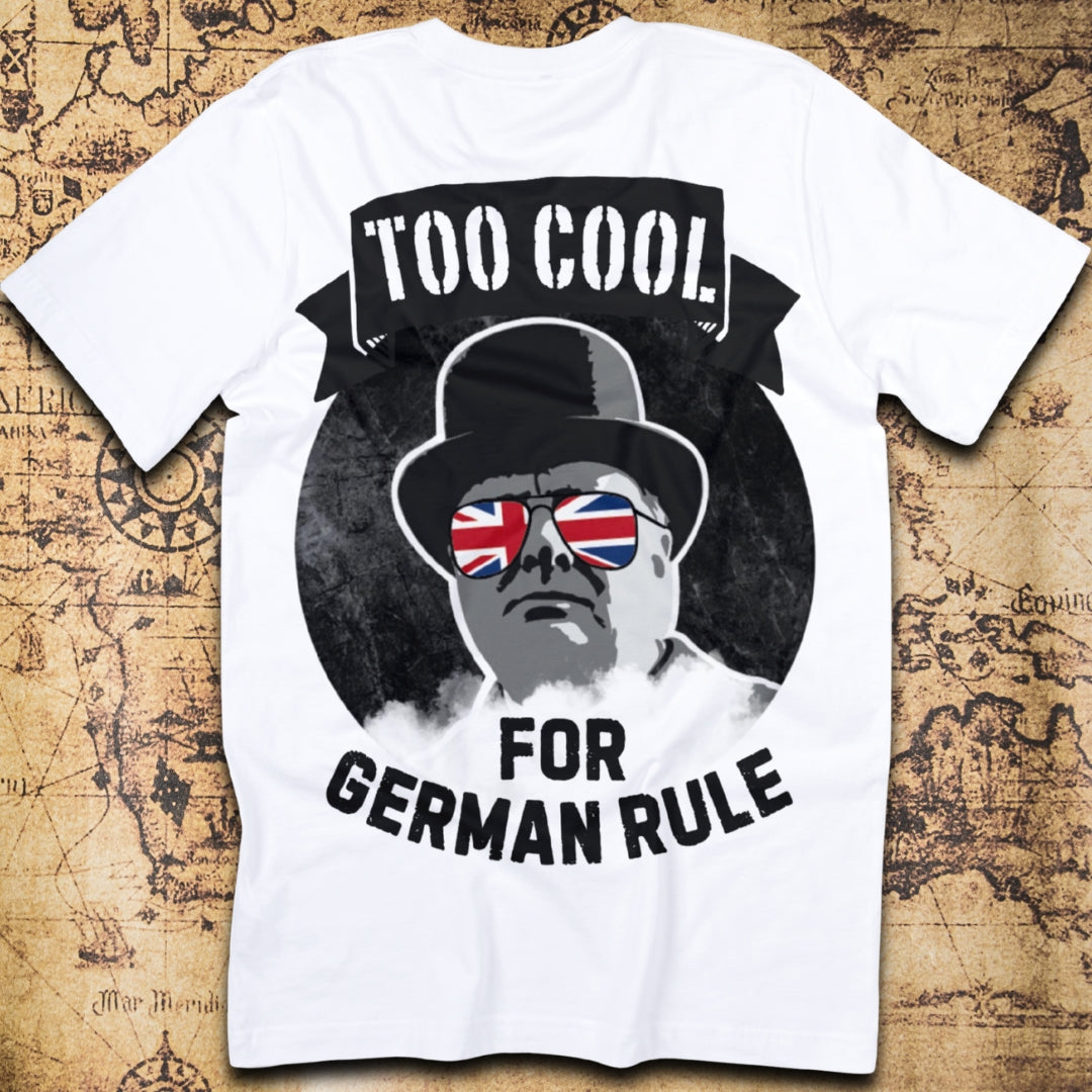 Too Cool for German Rule T-Shirt – Churchill WWII Edition