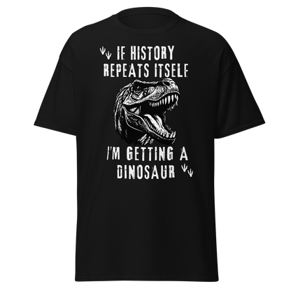 I'm Getting A Dinosaur - History T-Shirt