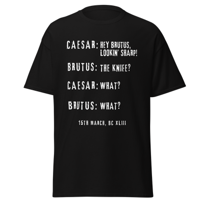 Hey Brutus, Lookin’ Sharp! – Caesar Stabbing History Meme T-Shirt